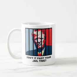 Isn't It Past Your Jail Time? Funny Anti-Trump Coffee Mug