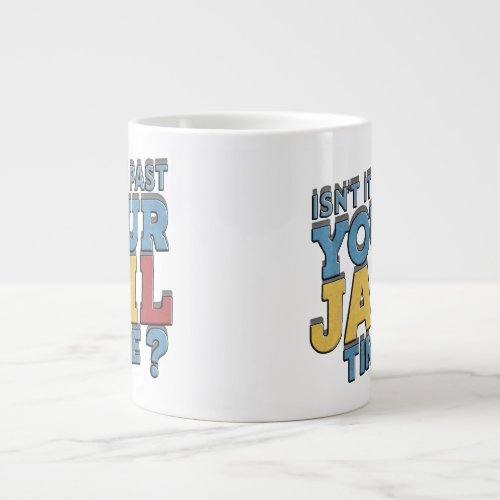 isnt it past your jail time trump giant coffee mug