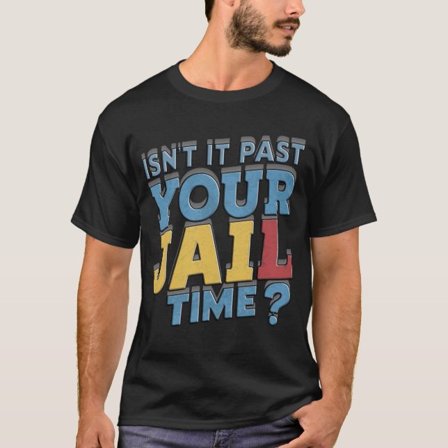 isnt it past your jail time trump T-Shirt (Front)