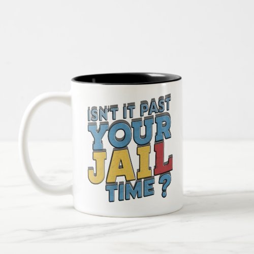 isnt it past your jail time trump Two_Tone coffee mug