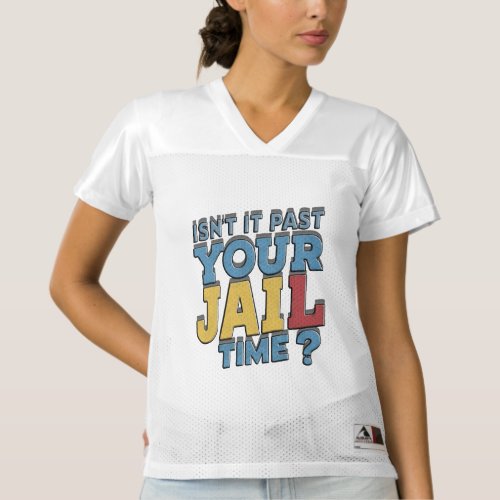 isnt it past your jail time trump womens football jersey