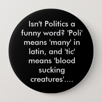 Isn't Politics A Funny Word? 'poli' Means 'many... Button by LinzBinz92 at Zazzle