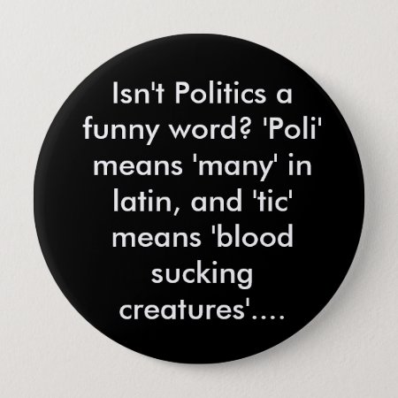 Isn't Politics A Funny Word? 'poli' Means 'many... But