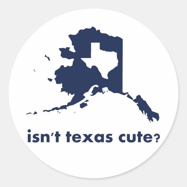Isn't Texas Cute Compared to Alaska Classic Round Sticker (Front)