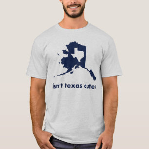 Isn't Texas Cute Compared to Alaska T-Shirt