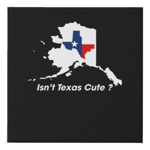 Isnt Texas Cute Funny Map Faux Canvas Print