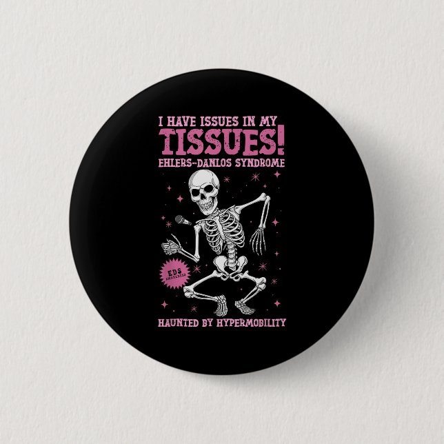 Issues In My Tissues Ehlers Danlos Syndrome Funny  Button (Front)