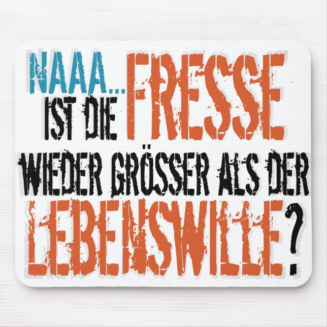 Ist die Fresse wieder größer als der Lebenswille? Mouse Pad (Front)