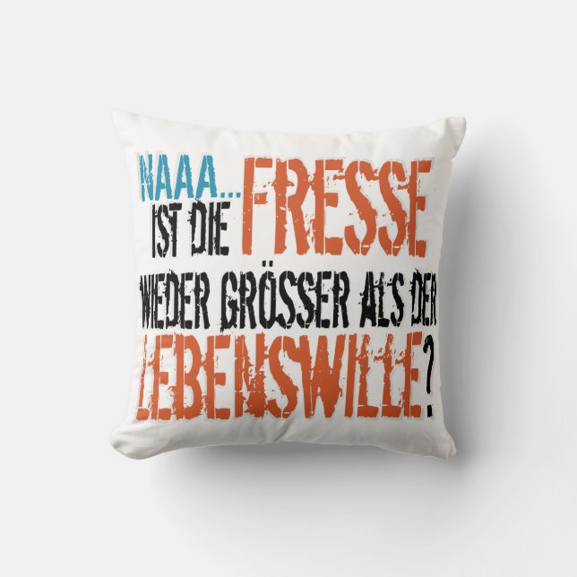 Ist die Fresse wieder größer als der Lebenswille? Throw Pillow (Front)