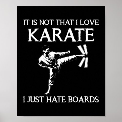 Ist Is Not That I Love Karate Hate Boards Martial Poster