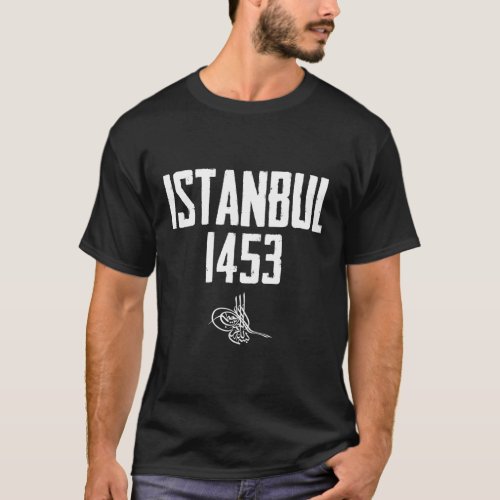 Istanbul 1453 Fetih Constantinople Fatih Sultan T_Shirt