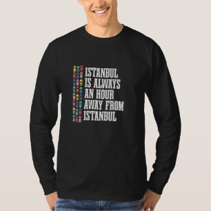 Istanbul Is An Hour Away Turkey  Turkish Humor Tra T-Shirt