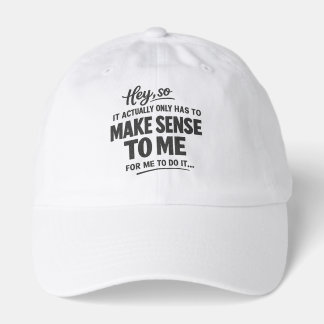 It actually only has to make sense to me cap