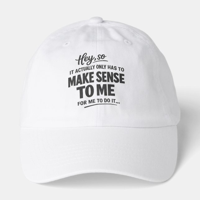 It actually only has to make sense to me cap (Front)