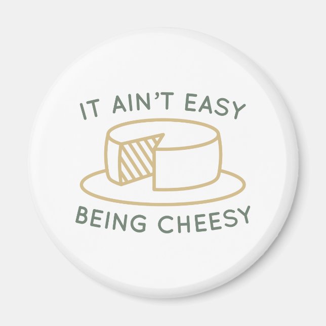 It Ain’t Easy Being Cheesy Magnet (Front)