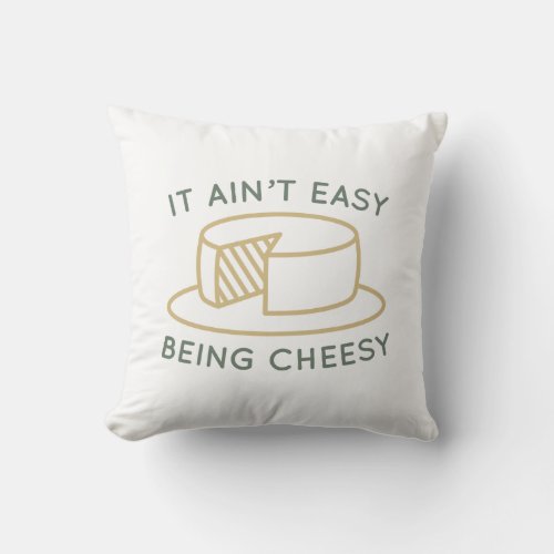 It Aint Easy Being Cheesy Throw Pillow