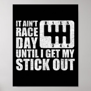 It Ain&#; t Race Day Until I Get My Stick Out Funn Poster
