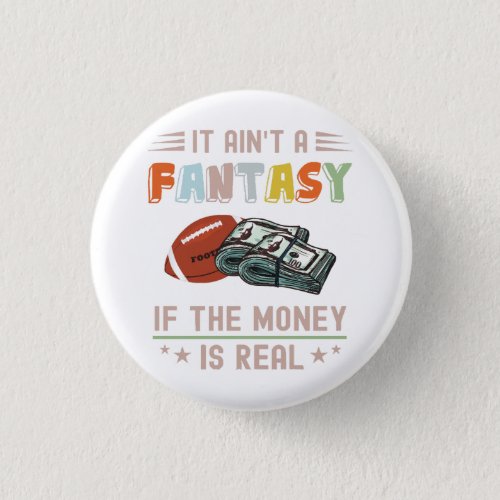 It Aint a Fantasy If The Money Is Real Button