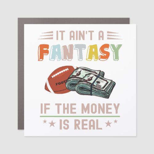 It Aint a Fantasy If The Money Is Real Car Magnet