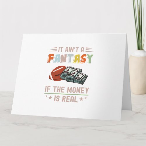 It Aint a Fantasy If The Money Is Real Card