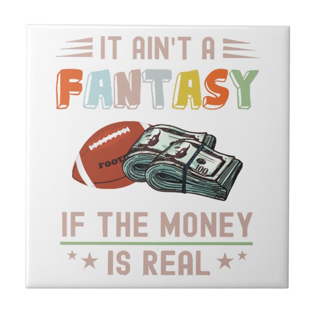 It Ain't a Fantasy If The Money Is Real Ceramic Tile (Front)
