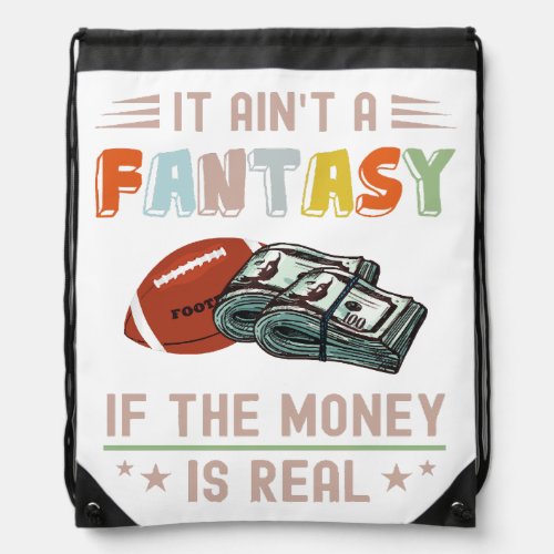 It Aint a Fantasy If The Money Is Real Drawstring Bag
