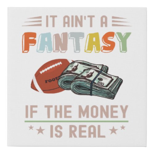 It Aint a Fantasy If The Money Is Real Faux Canvas Print