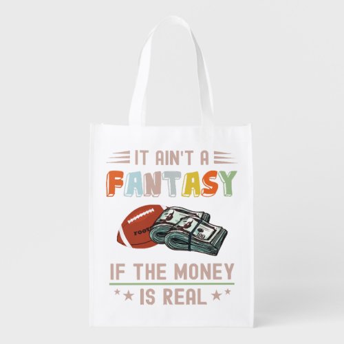 It Aint a Fantasy If The Money Is Real Grocery Bag