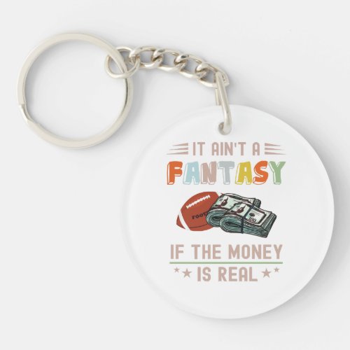 It Aint a Fantasy If The Money Is Real Keychain