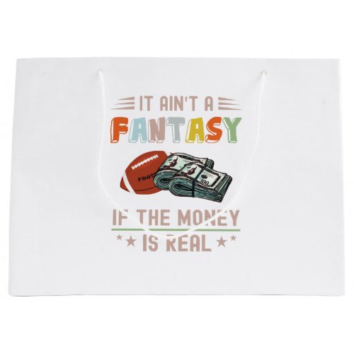 It Aint a Fantasy If The Money Is Real Large Gift Bag