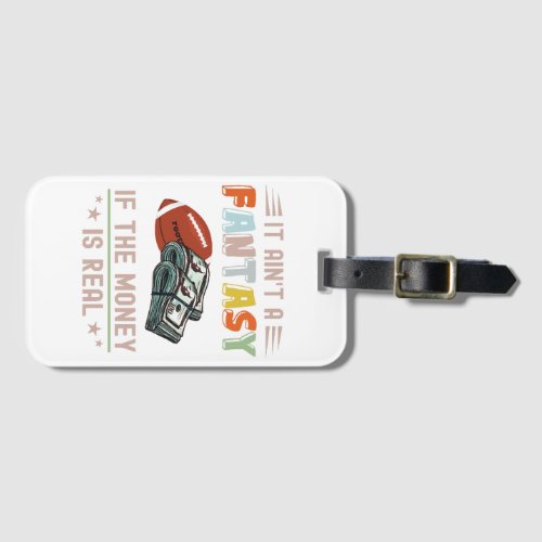 It Aint a Fantasy If The Money Is Real Luggage Tag