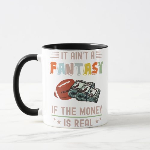 It Aint a Fantasy If The Money Is Real Mug