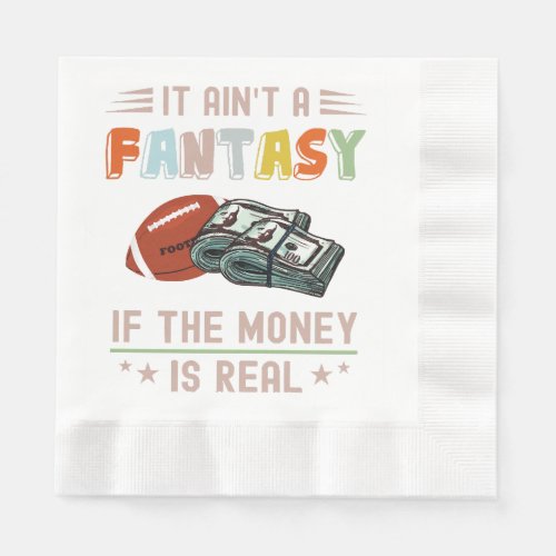 It Aint a Fantasy If The Money Is Real Napkins