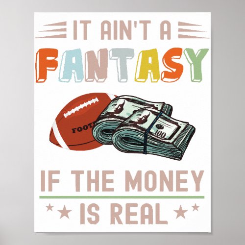 It Aint a Fantasy If The Money Is Real Poster