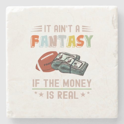 It Aint a Fantasy If The Money Is Real Stone Coaster