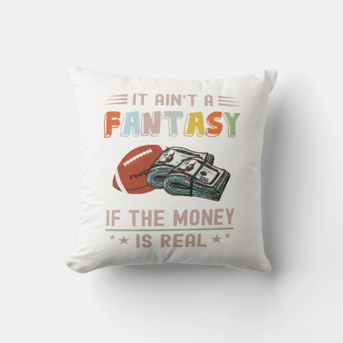 It Aint a Fantasy If The Money Is Real Throw Pillow