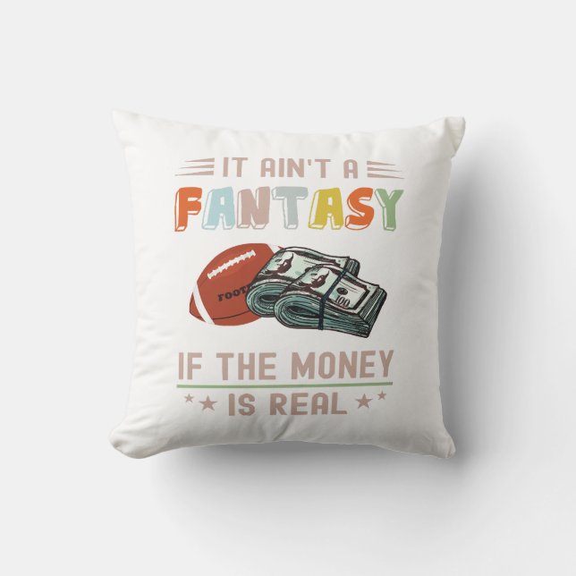 It Ain't a Fantasy If The Money Is Real Throw Pillow (Front)