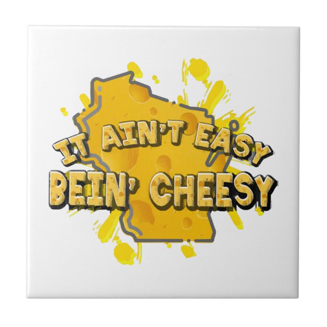 It Ain't Easy Bein' Cheesy Ceramic Tile (Front)