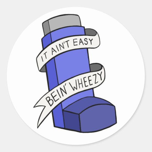 It Aint Easy Bein Wheezy Classic Round Sticker