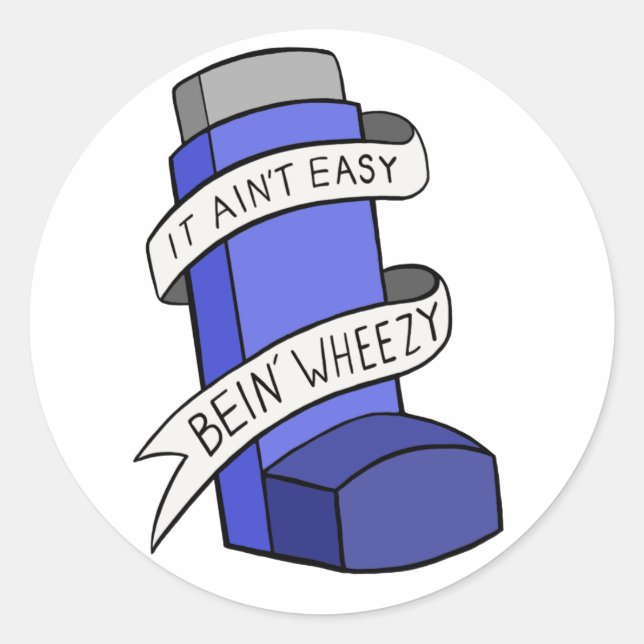 It Ain't Easy Bein' Wheezy Classic Round Sticker (Front)