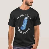 It Ain't Easy Being Wheezy Asthma Inhaler Allergy  T-Shirt