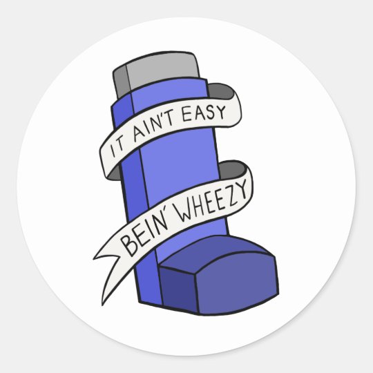 It Ain't Easy Being Wheezy Classic Round Sticker | Zazzle.com