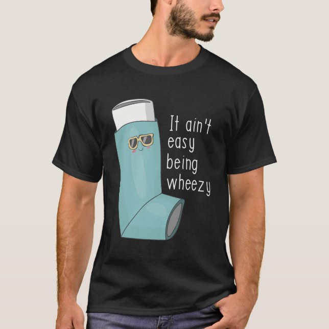 It Ain'T Easy Being Wheezy Funny Asthma T-Shirt (Front)