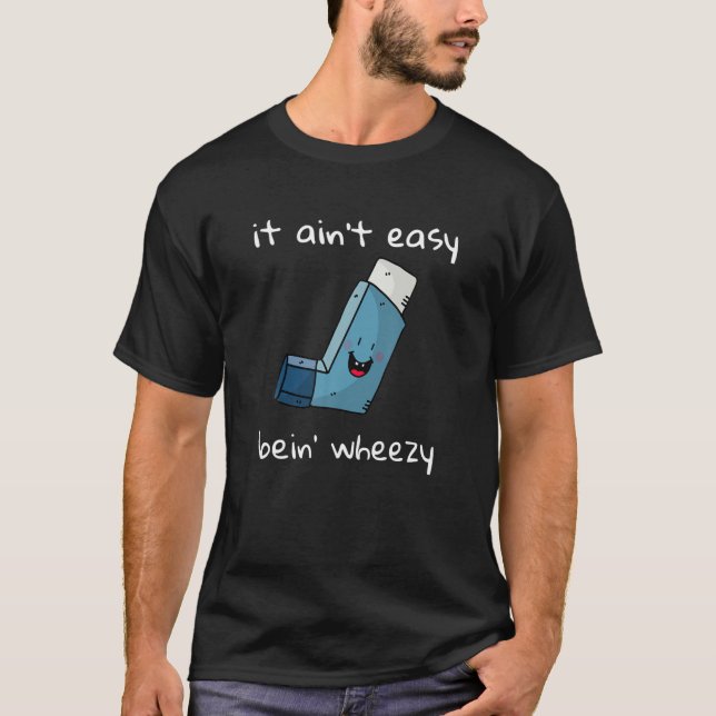 It Ain't Easy Being Wheezy Inhaler T-Shirt (Front)
