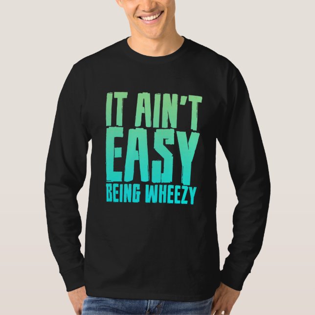 It Ain't Easy Being Wheezy          T-Shirt (Front)
