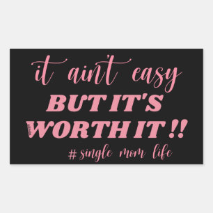 IT AIN'T EASY, BUT IT'S WORTH IT #SINGLE MOM LIFE RECTANGULAR STICKER