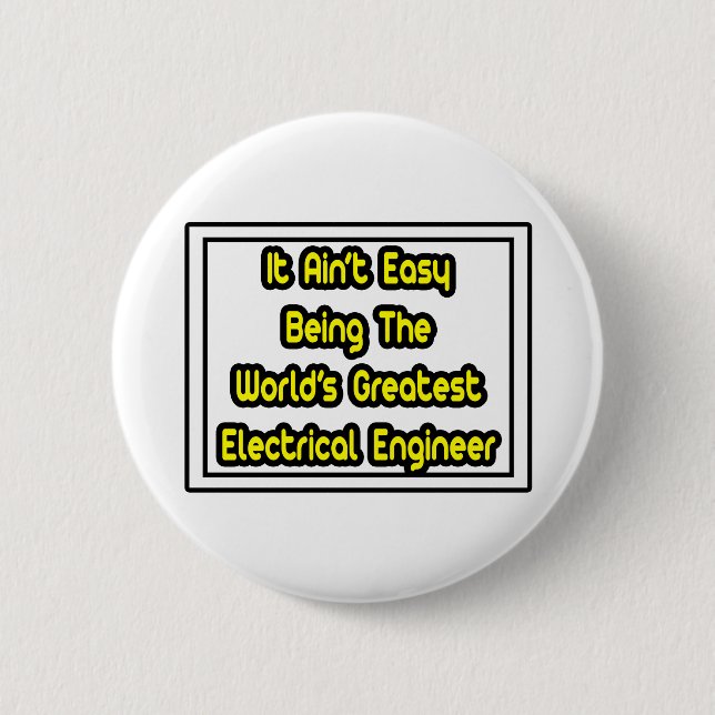 It Aint' Easy...Greatest Electrical Engineer Button (Front)