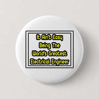 It Aint' Easy...Greatest Electrical Engineer Button
