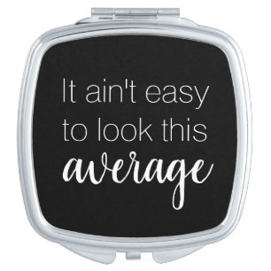 It ain't easy to look this average funny compact mirror