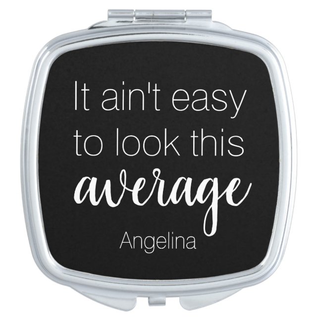 It ain't easy to look this average funny name compact mirror (Front)
